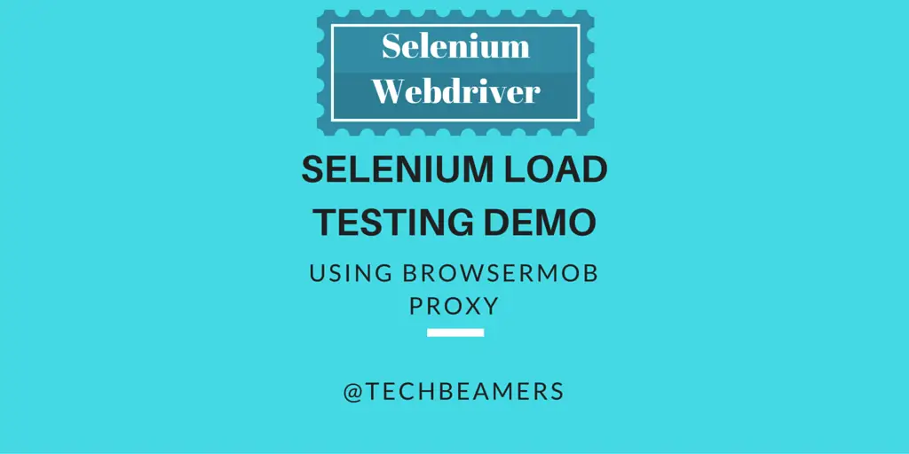 Create a Selenium Load Testing Demo Using BrowserMob Proxy